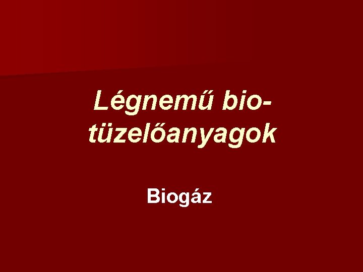 Légnemű biotüzelőanyagok Biogáz 