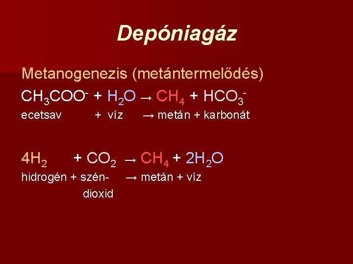 Depóniagáz Metanogenezis (metántermelődés) CH 3 COO- + H 2 O → CH 4 +