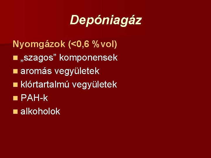 Depóniagáz Nyomgázok (<0, 6 %vol) n „szagos” komponensek n aromás vegyületek n klórtartalmú vegyületek