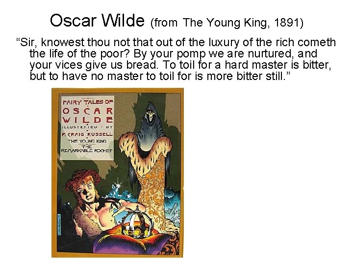 Oscar Wilde (from The Young King, 1891) “Sir, knowest thou not that out of