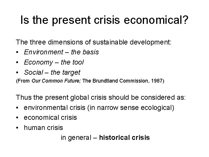 Is the present crisis economical? The three dimensions of sustainable development: • Environment –