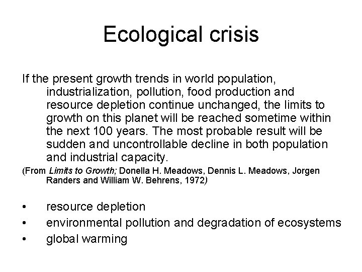 Ecological crisis If the present growth trends in world population, industrialization, pollution, food production