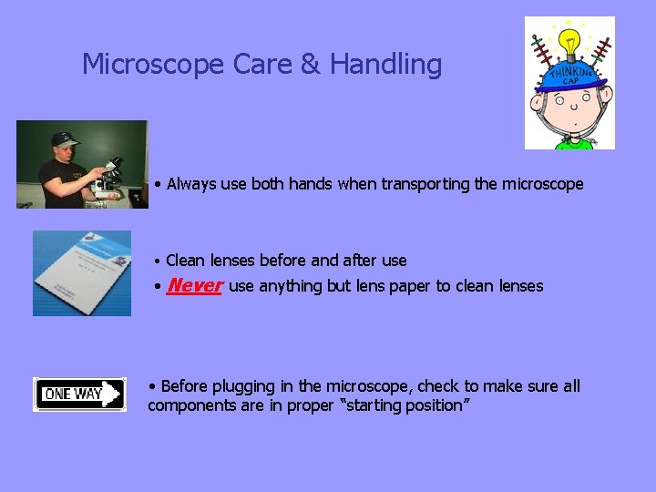 Microscope Care & Handling • Always use both hands when transporting the microscope •