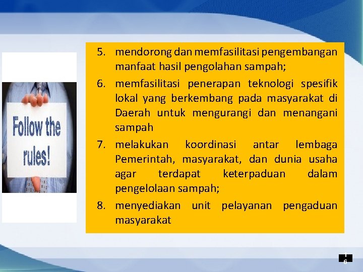 5. mendorong dan memfasilitasi pengembangan manfaat hasil pengolahan sampah; 6. memfasilitasi penerapan teknologi spesifik