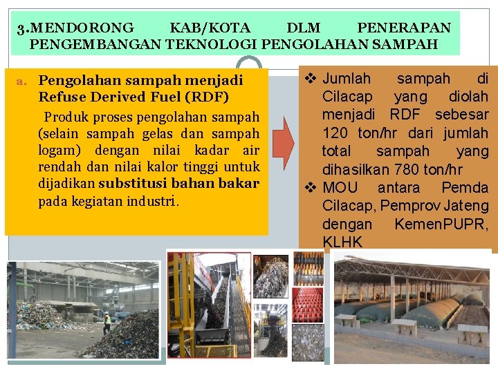 3. MENDORONG KAB/KOTA DLM PENERAPAN PENGEMBANGAN TEKNOLOGI PENGOLAHAN SAMPAH a. Pengolahan sampah menjadi Refuse