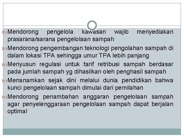  Mendorong pengelola kawasan wajib menyediakan prasarana/sarana pengelolaan sampah Mendorong pengembangan teknologi pengolahan sampah