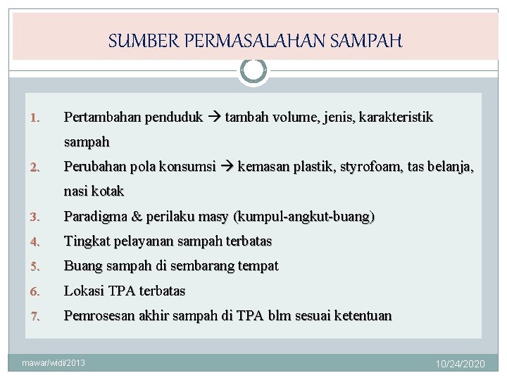 SUMBER PERMASALAHAN SAMPAH 1. Pertambahan penduduk tambah volume, jenis, karakteristik sampah 2. Perubahan pola