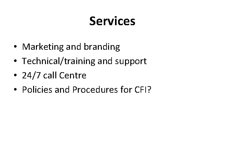 Services • • Marketing and branding Technical/training and support 24/7 call Centre Policies and