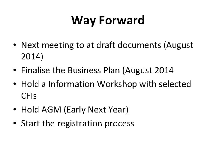 Way Forward • Next meeting to at draft documents (August 2014) • Finalise the