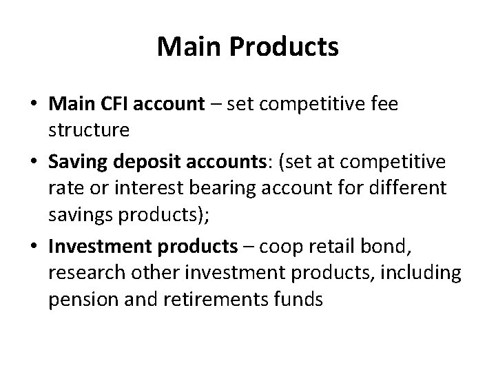 Main Products • Main CFI account – set competitive fee structure • Saving deposit