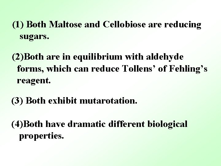 (1) Both Maltose and Cellobiose are reducing sugars. (2)Both are in equilibrium with aldehyde