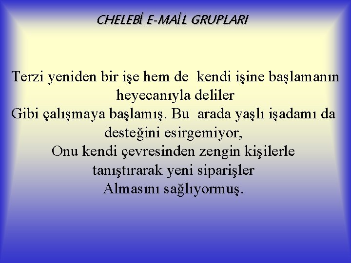 CHELEBİ E-MAİL GRUPLARI Terzi yeniden bir işe hem de kendi işine başlamanın heyecanıyla deliler