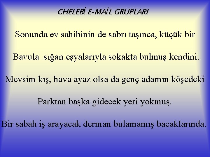 CHELEBİ E-MAİL GRUPLARI Sonunda ev sahibinin de sabrı taşınca, küçük bir Bavula sığan eşyalarıyla