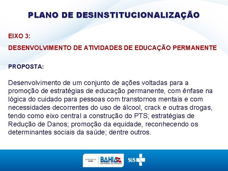 PLANO DE DESINSTITUCIONALIZAÇÃO EIXO 3: DESENVOLVIMENTO DE ATIVIDADES DE EDUCAÇÃO PERMANENTE PROPOSTA: Desenvolvimento de