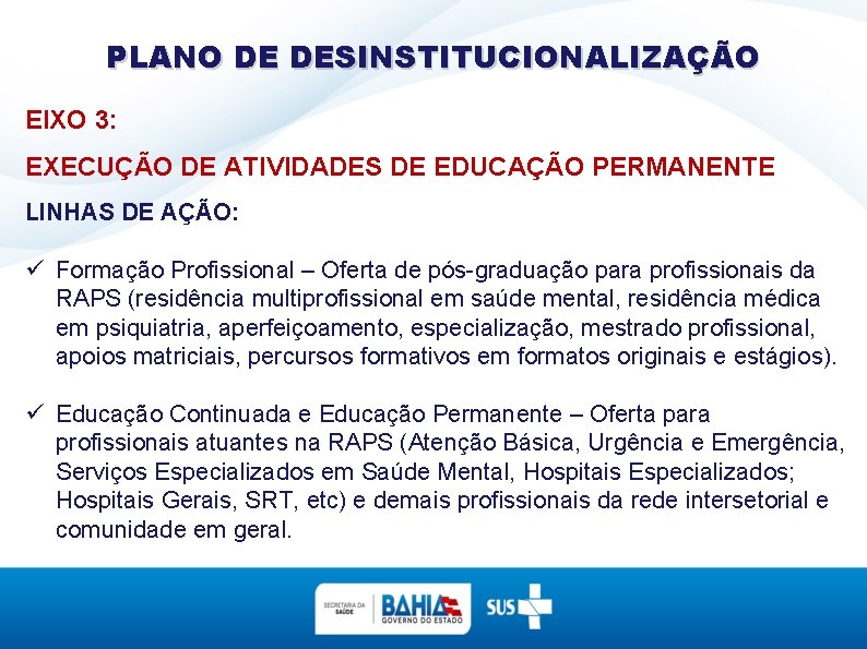 PLANO DE DESINSTITUCIONALIZAÇÃO EIXO 3: EXECUÇÃO DE ATIVIDADES DE EDUCAÇÃO PERMANENTE LINHAS DE AÇÃO: