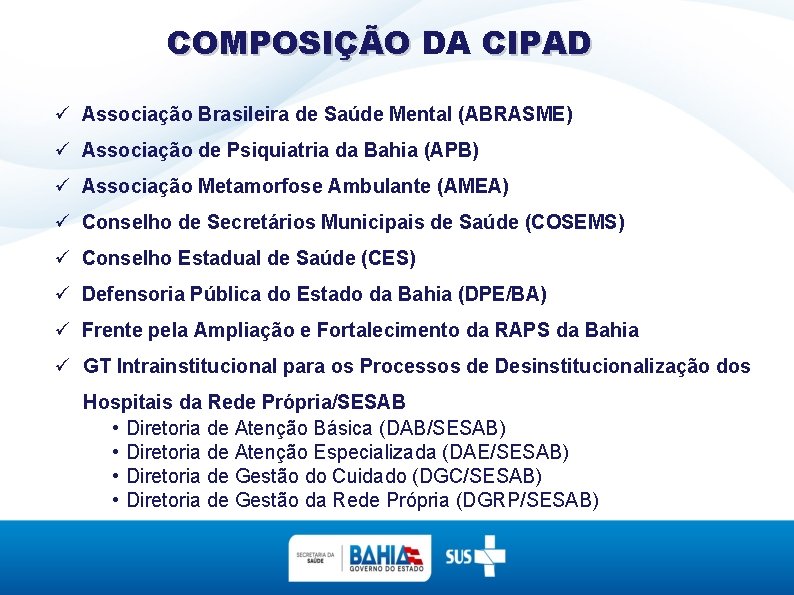 COMPOSIÇÃO DA CIPAD Associação Brasileira de Saúde Mental (ABRASME) Associação de Psiquiatria da Bahia