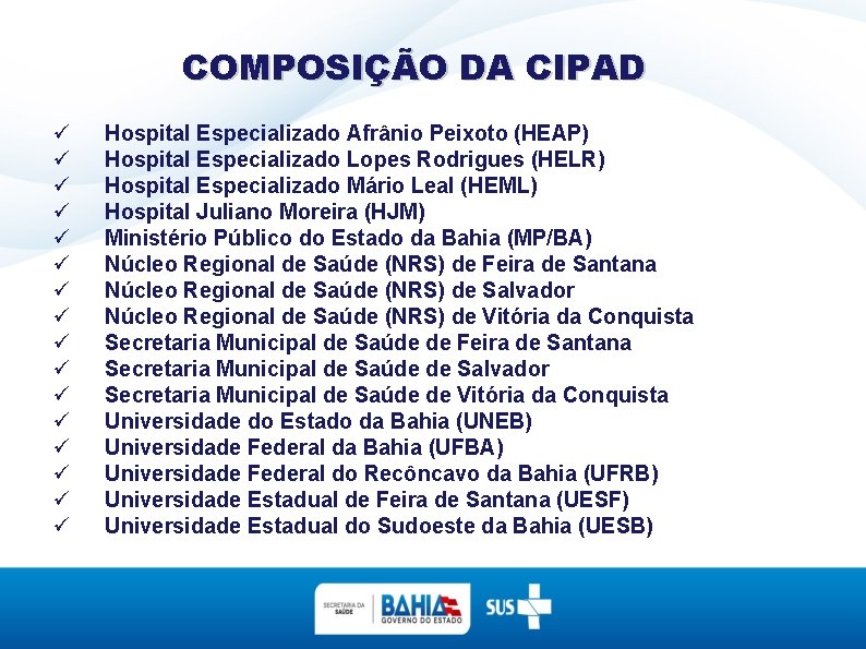 COMPOSIÇÃO DA CIPAD Hospital Especializado Afrânio Peixoto (HEAP) Hospital Especializado Lopes Rodrigues (HELR) Hospital