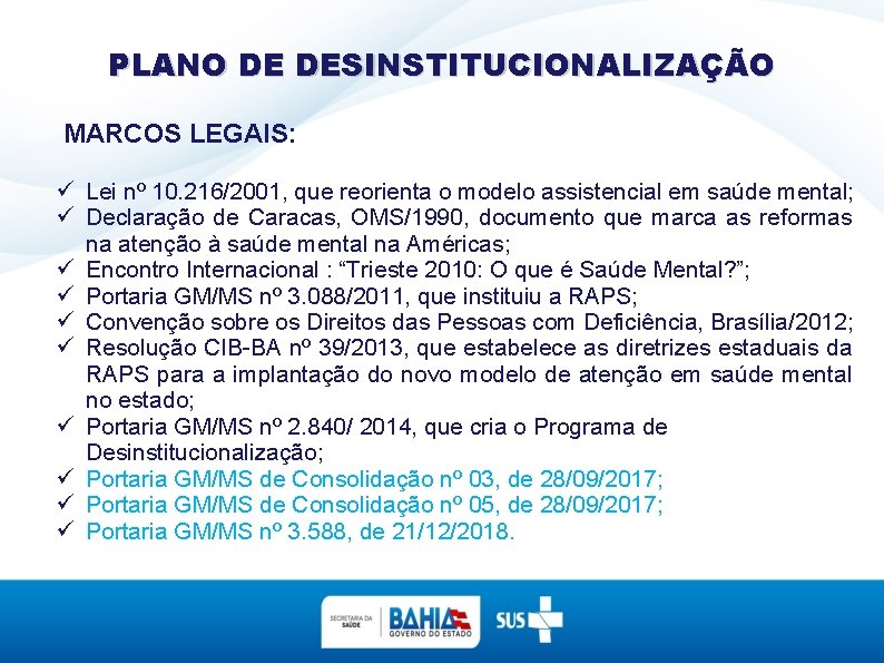 PLANO DE DESINSTITUCIONALIZAÇÃO MARCOS LEGAIS: Lei nº 10. 216/2001, que reorienta o modelo assistencial