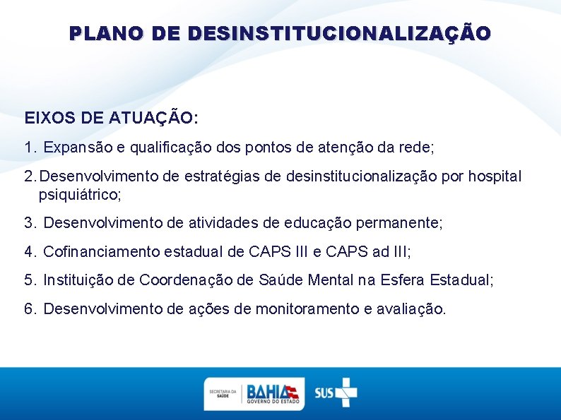 PLANO DE DESINSTITUCIONALIZAÇÃO EIXOS DE ATUAÇÃO: 1. Expansão e qualificação dos pontos de atenção