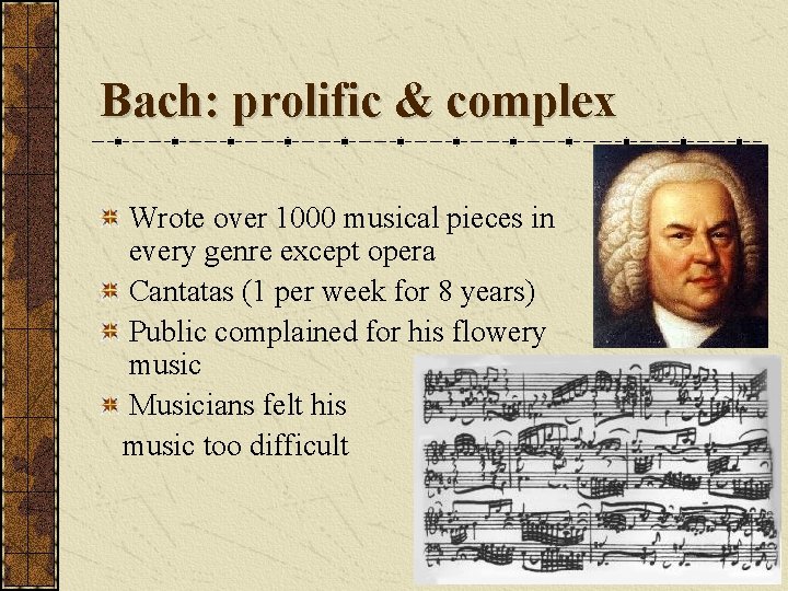 Bach: prolific & complex Wrote over 1000 musical pieces in every genre except opera