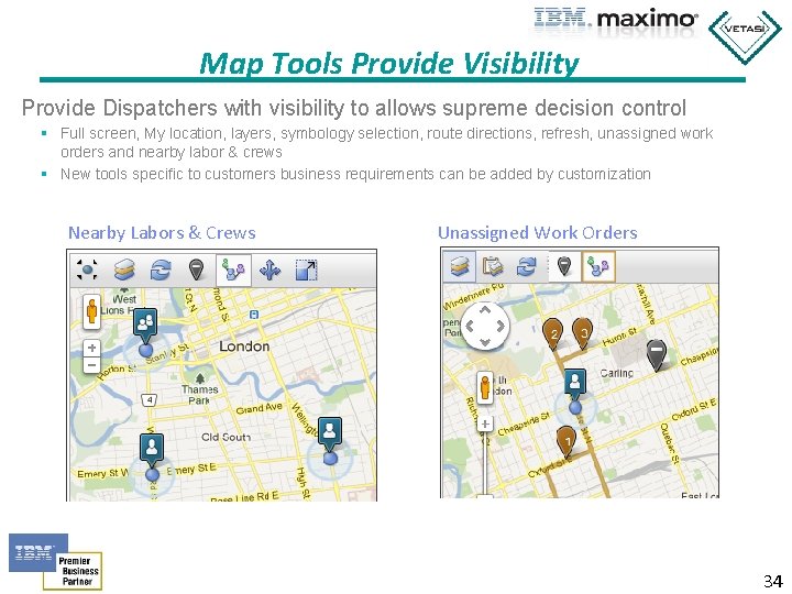 Map Tools Provide Visibility Provide Dispatchers with visibility to allows supreme decision control §