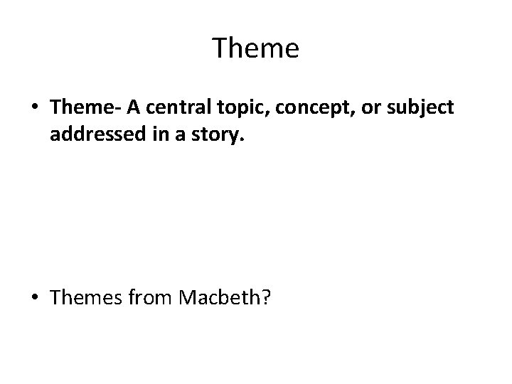 Theme • Theme- A central topic, concept, or subject addressed in a story. •