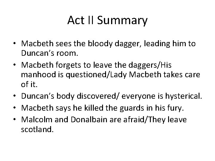 Act II Summary • Macbeth sees the bloody dagger, leading him to Duncan’s room.