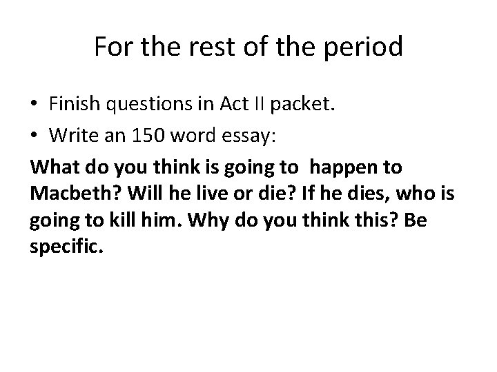 For the rest of the period • Finish questions in Act II packet. •