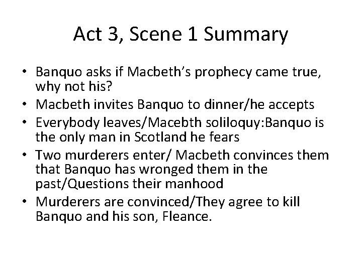 Act 3, Scene 1 Summary • Banquo asks if Macbeth’s prophecy came true, why