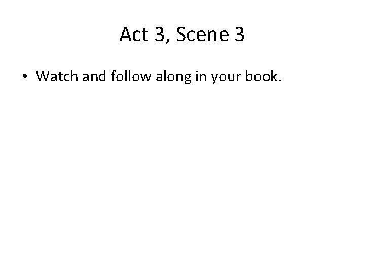 Act 3, Scene 3 • Watch and follow along in your book. 