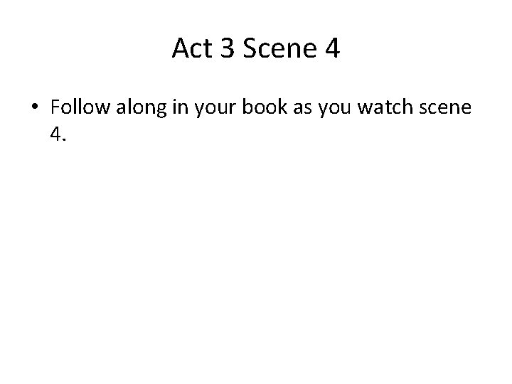 Act 3 Scene 4 • Follow along in your book as you watch scene