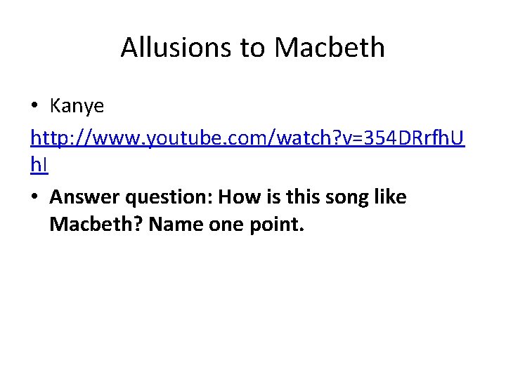 Allusions to Macbeth • Kanye http: //www. youtube. com/watch? v=354 DRrfh. U h. I