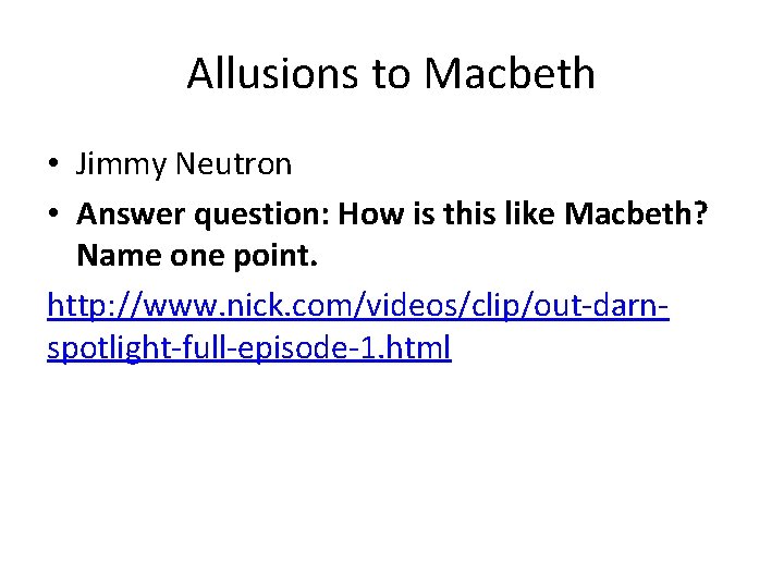 Allusions to Macbeth • Jimmy Neutron • Answer question: How is this like Macbeth?