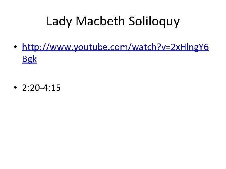 Lady Macbeth Soliloquy • http: //www. youtube. com/watch? v=2 x. Hlng. Y 6 Bgk