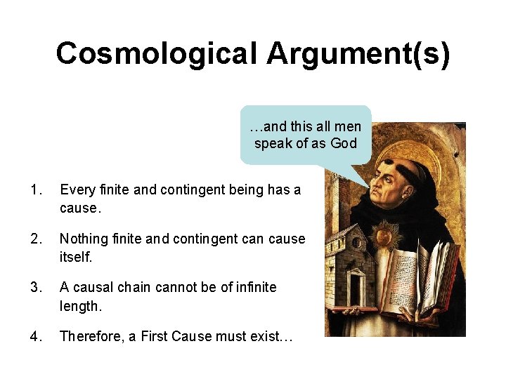Cosmological Argument(s) …and this all men speak of as God 1. Every finite and