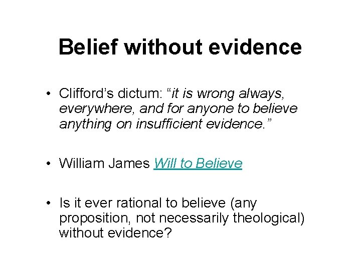 Belief without evidence • Clifford’s dictum: “it is wrong always, everywhere, and for anyone