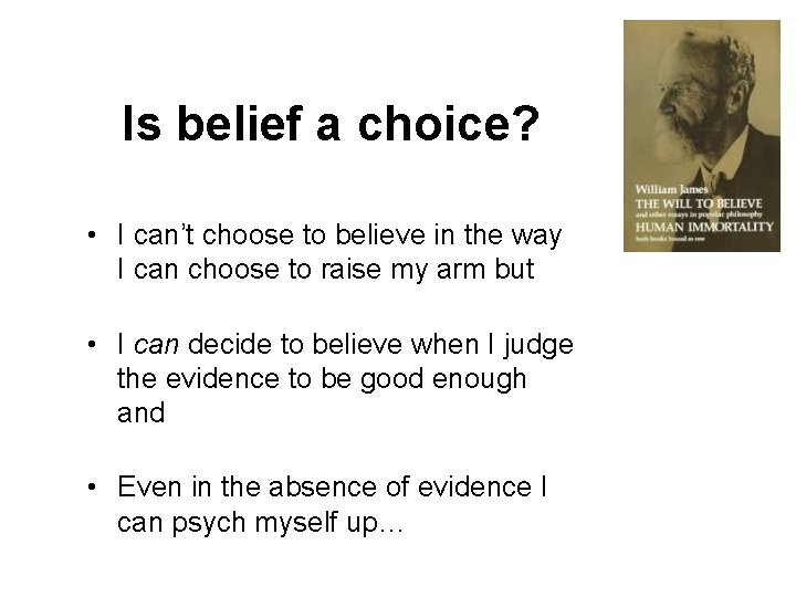 Is belief a choice? • I can’t choose to believe in the way I