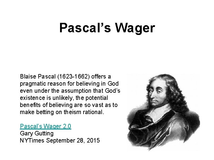 Pascal’s Wager Blaise Pascal (1623 -1662) offers a pragmatic reason for believing in God