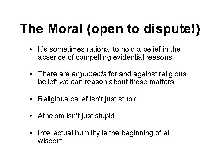 The Moral (open to dispute!) • It’s sometimes rational to hold a belief in