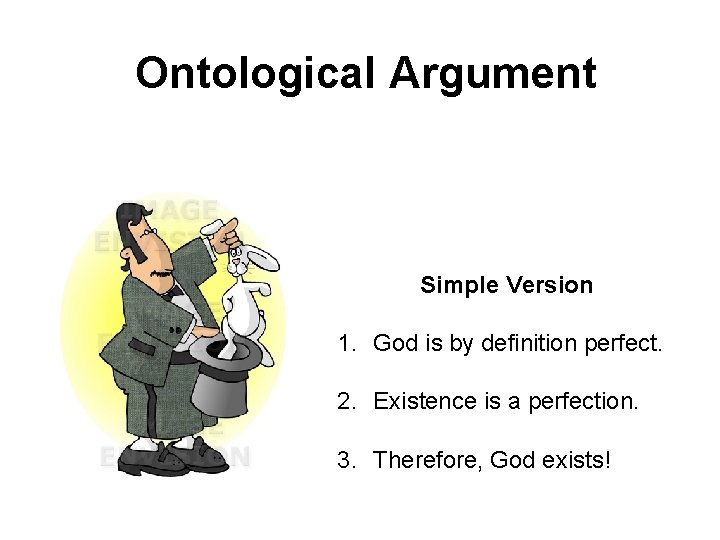Ontological Argument Simple Version 1. God is by definition perfect. 2. Existence is a