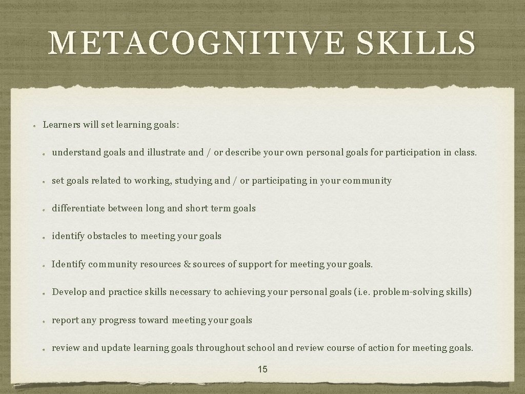 METACOGNITIVE SKILLS Learners will set learning goals: understand goals and illustrate and / or