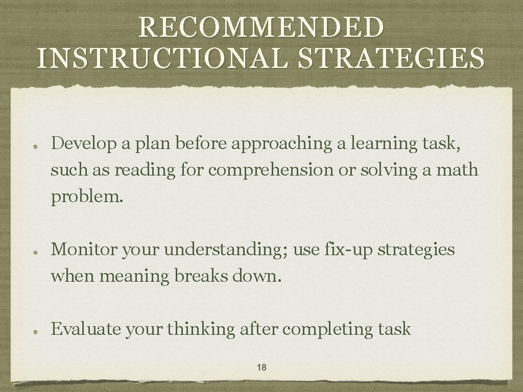 RECOMMENDED INSTRUCTIONAL STRATEGIES Develop a plan before approaching a learning task, such as reading