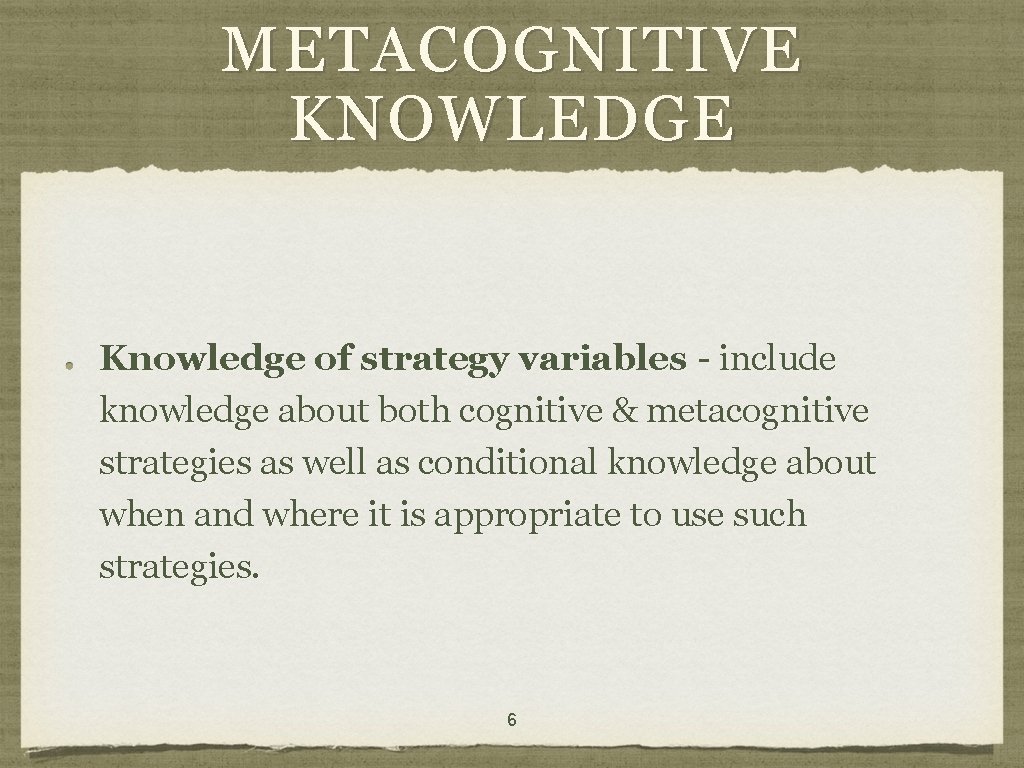 METACOGNITIVE KNOWLEDGE Knowledge of strategy variables - include knowledge about both cognitive & metacognitive