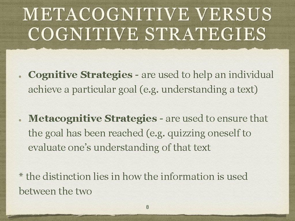 METACOGNITIVE VERSUS COGNITIVE STRATEGIES Cognitive Strategies - are used to help an individual achieve