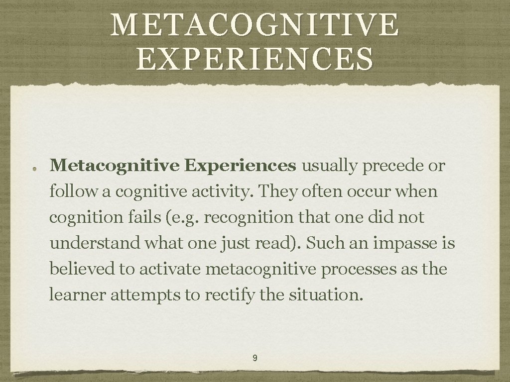 METACOGNITIVE EXPERIENCES Metacognitive Experiences usually precede or follow a cognitive activity. They often occur