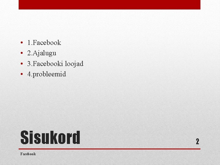  • • 1. Facebook 2. Ajalugu 3. Facebooki loojad 4. probleemid Sisukord Facebook