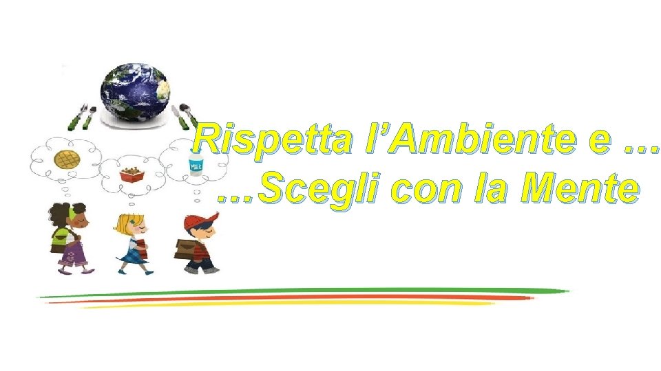 Rispetta l’Ambiente e … …Scegli con la Mente 