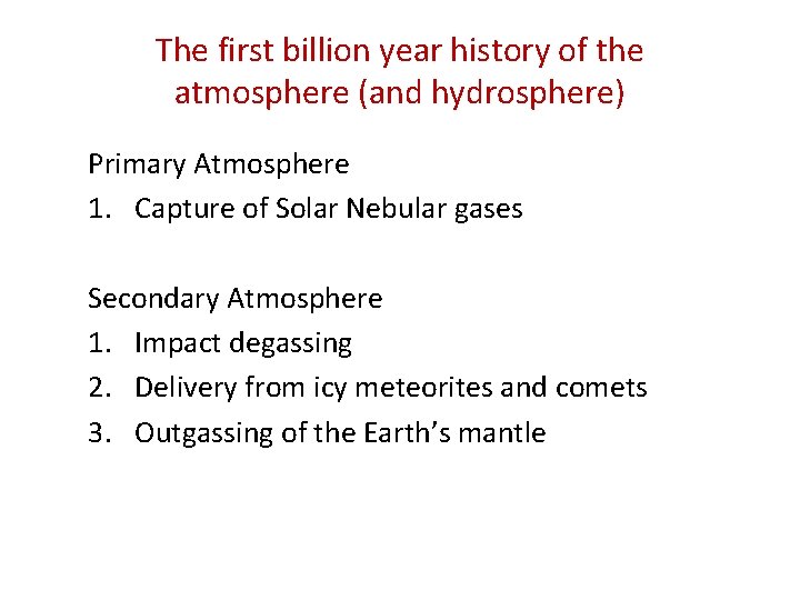 The first billion year history of the atmosphere (and hydrosphere) Primary Atmosphere 1. Capture