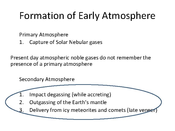 Formation of Early Atmosphere Primary Atmosphere 1. Capture of Solar Nebular gases Present day