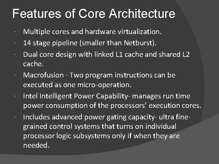 Features of Core Architecture Multiple cores and hardware virtualization. 14 stage pipeline (smaller than
